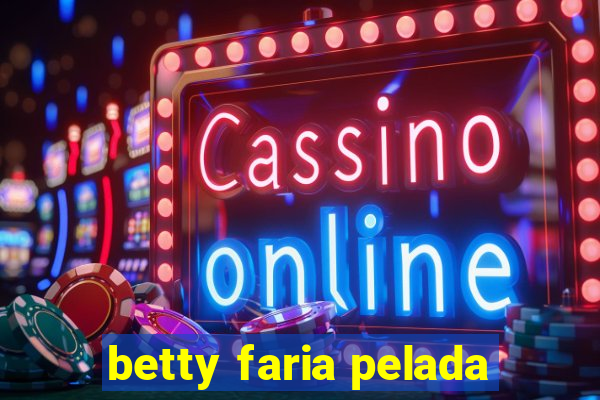 betty faria pelada